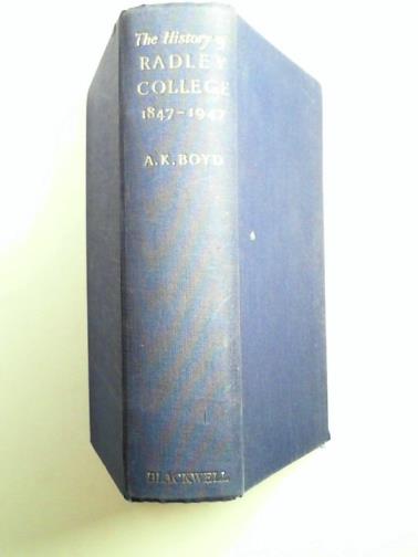 BOYD, A K - The history of Radley College, 1847-1947