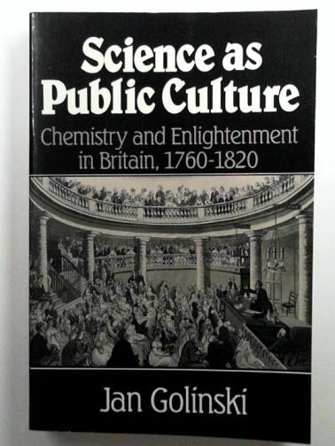 GOLINSKI, Jan - Science as Public Culture: Chemistry and Enlightenment in Britain, 1760-1820