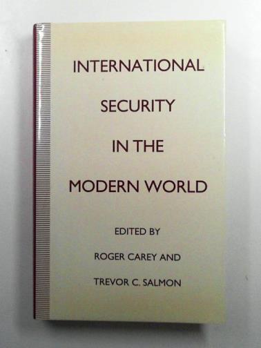 CAREY, Roger & SALMON, Trevor C. (eds) - International Security in the Modern World