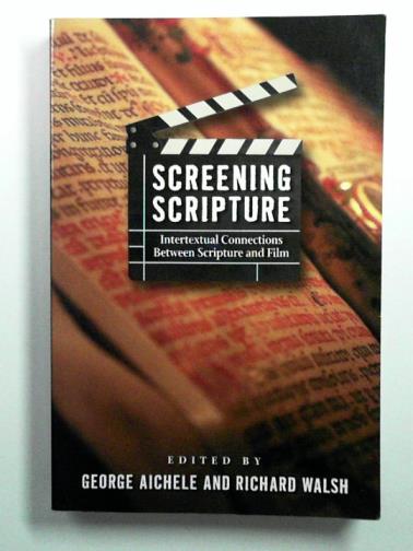 AICHELE, George & WALSH, Richard (ed) - Screening Scripture: Intertextual Connections between Scripture and Film
