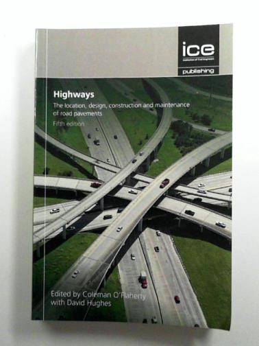 HUGHES, David & O'FLAHERTY, Coleman (eds) - Highways: The location, design, construction and maintenance of road pavements