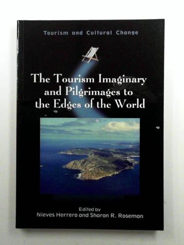 HERRERO, Nieves & ROSEMAN, Sharon R. (ed) - The Tourism Imaginary and Pilgrimages to the Edges of the World