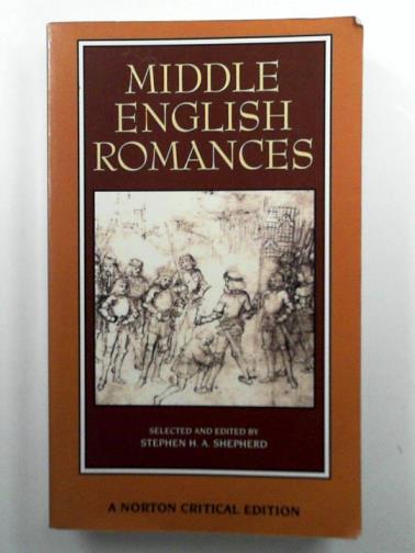 SHEPHERD, Stephen H. A. (ed) - Middle English Romances: Authoritative Texts, Sources and Backgrounds, Criticism