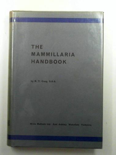CRAIG, Robert T - The Mammillaria handbook, with descriptions, illustrations, and key to the species of the genus Mammillaria of the Cactaceae