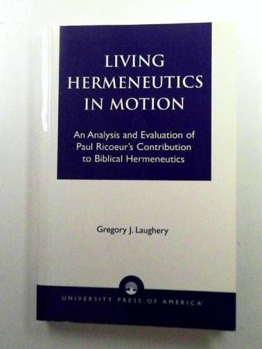 LAUGHERY, Gregory J - Living hermeneutics in motion: An Analysis and Evaluation of Paul Ricoeur's Contribution to Biblical Hermeneutics