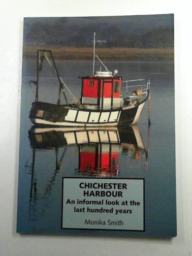 SMITH, Monika - Chichester Harbour: An Informal Look at the Last Hundred Years