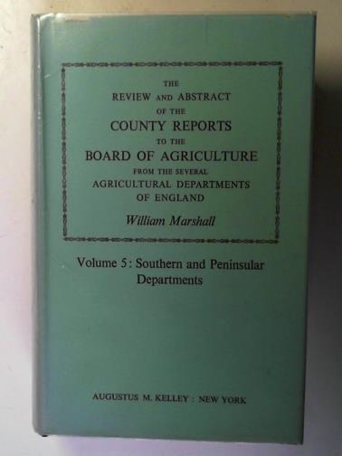 MARSHALL, William - The review and abstract of the county reports to the Board of Agriculture: volume 5: Southern and Peninsular Departments