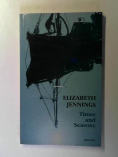 JENNINGS, Elizabeth - Times and Seasons