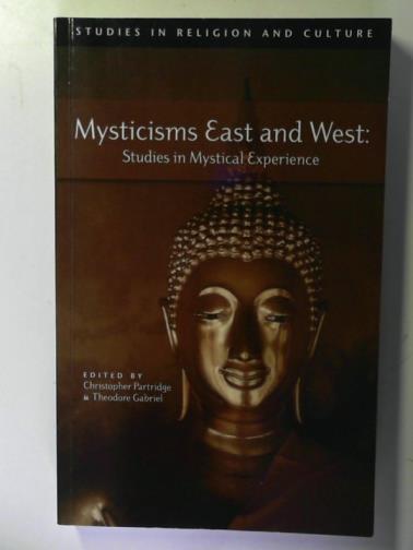 PARTRIDGE, Christopher and GABRIEL, Theodore (editors) - Mysticisms East and West: Studies in Mystical Experience (Studies in Religion and Culture)
