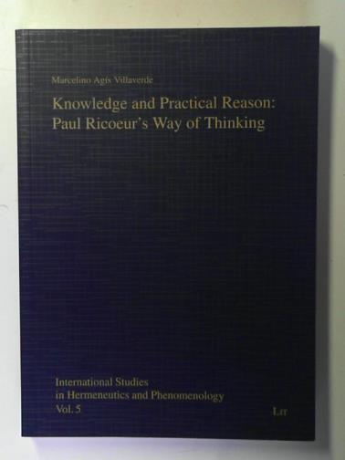 VUILLAVERDE, Marcelino Agis - Knowledge and Practical Reason: Paul Ricoeur's Way of Thinking: 5 (International Studies in Hermeneutics and Phenomenology)
