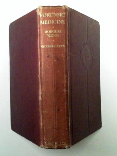 KERR, Douglas J. A - Forensic medicine: A text-book for students and a guide for the practitioner (Black's medical series)