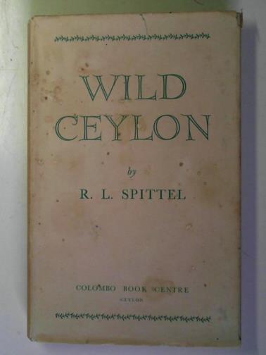 SPITTEL, R.L. - Wild Ceylon: describing in particular the lives of the present-day veddas