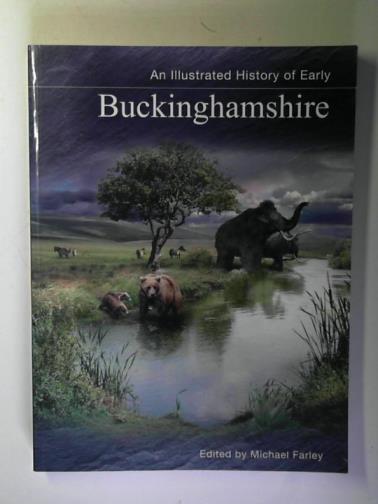 FARLEY, Michael (editor) - An Illustrated History of Early Buckinghamshire