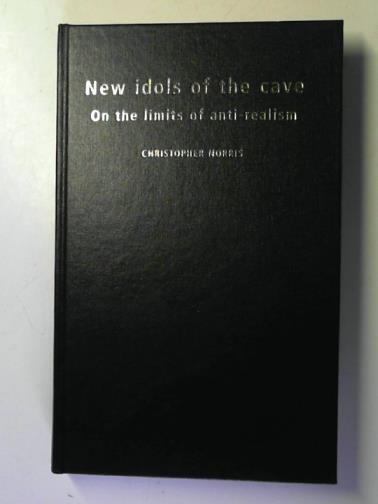 NORRIS, Christopher - New Idols of the Cave: On the Limits of Anti-Realism
