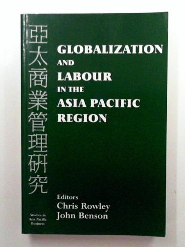 ROWLEY, Chris - Globalization and Labour in the Asia Pacific Region
