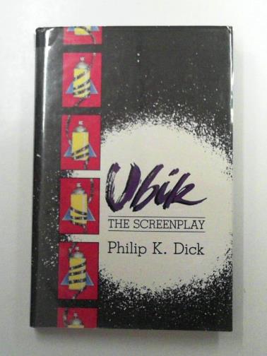 DICK, Philip K. - Ubik: The Screenplay