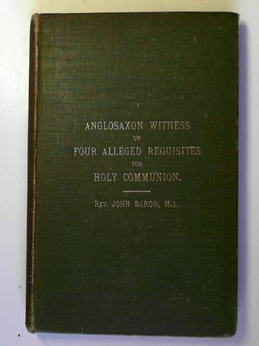 BARON, J. (Rev.) - Anglosaxon witness on four alleged requisites for Holy Communion: fasting, water, altar lights, and incense