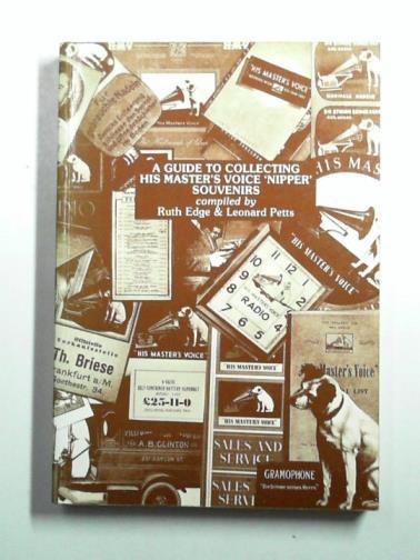 EDGE, Ruth & PETTS, Leonard - A Guide to Collecting His Master's Voice 'Nipper' Souvenirs