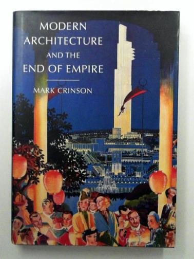 CRINSON, Mark - Modern Architecture and the End of Empire