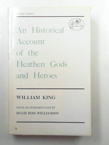 KING, William - An historical account of the heathen gods and heroes necessary for the understanding of the ancient poets