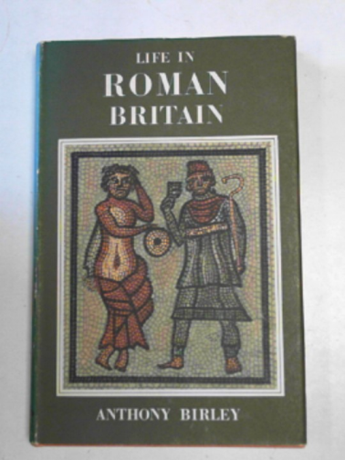 BIRLEY, Anthony - Life in Roman Britain