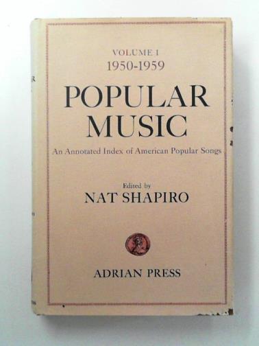 SHAPIRO, Nat (ed) - Popular Music: An Annotated Index of American Popular Songs, vol. 1: 1950-1959