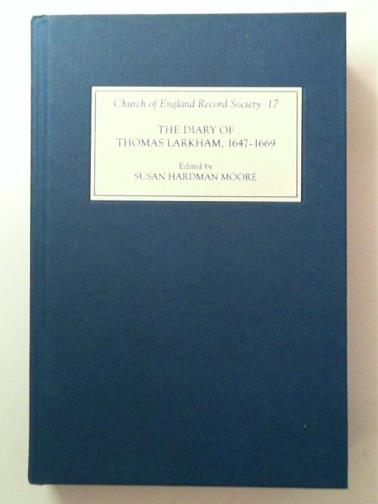 MOORE, Susan Hardman (ed) - The Diary of Thomas Larkham, 1647-1669