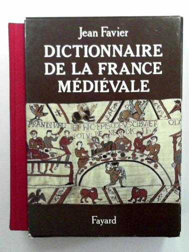 FAVIER, Jean - Dictionnaire de la France médiévale