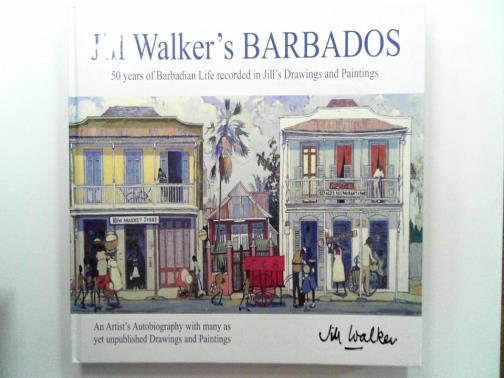 WALKER, Jill & WALKER, Jimmy - Jill Walker's Barbados: 50 years of Barbadian Life recorded in Jill's Drawings and Paintings