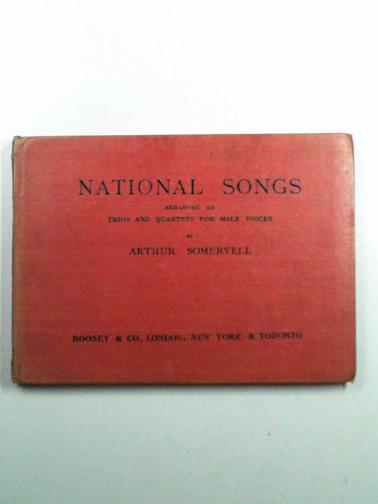 SOMERVELL, Arthur - National Songs, English, Scotch, Irish, and Welsh, arranged as unaccompanied trios and quartets for male voices