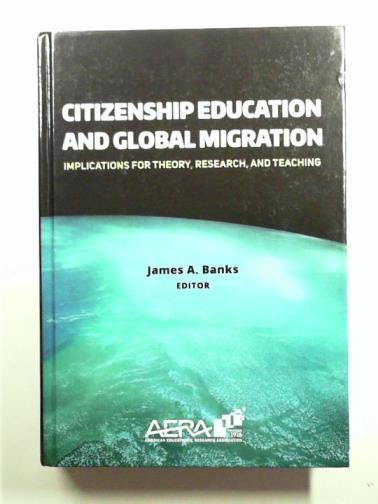 BANKS, James A. (ed) - Citizenship Education and Global Migration: Implications for Theory, Research, and Teaching