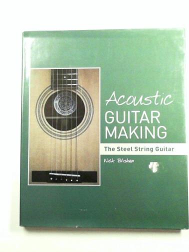BLISHEN, Nick - Acoustic Guitar Making: The Steel String Guitar