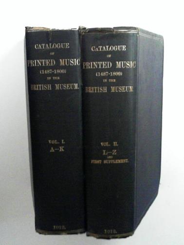 BARCLAY SQUIRE, W. - Catalogue of printed music published between 1487 and 1800 now in the British Museum (2 vols.)