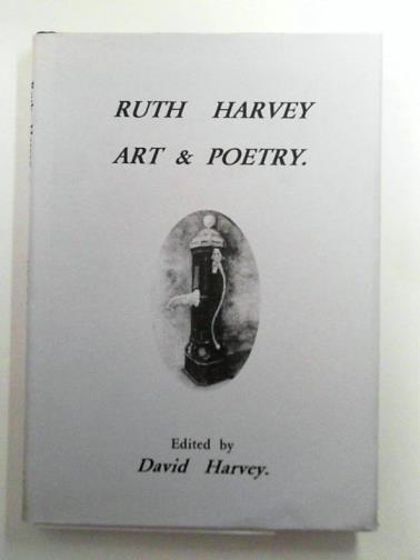 HARVEY, David (ed) - Ruth Harvey: Art and Poetry