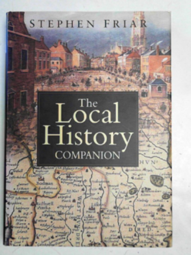 FRIAR, Stephen - The local history companion