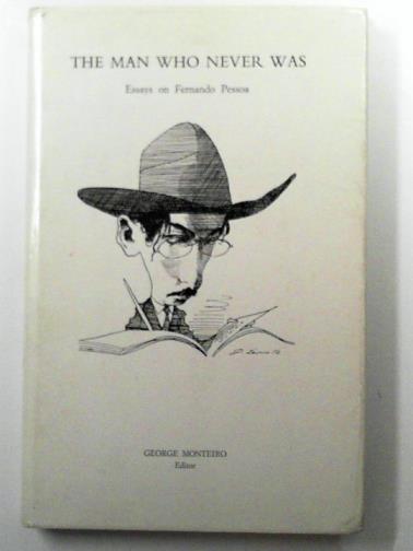 MONTEIRO, George (ed) - The Man Who Never Was: Essays on Fernando Pessoa