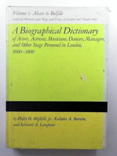 HIGHFILL, Philip & others - A Biographical Dictionary of Actors, Actresses, Musicians, Dancers, Managers and Other Stage Personnel in London, 1660-1800: v. 1 (Biographical Dictionary of Actors & Actresses, 1660-1800, vol. 1: Abaco to Belfille