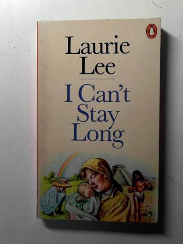 LEE, Laurie - I Can't Stay Long