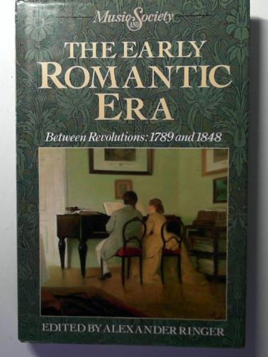 RINGER, Alexander (editor) - The Early Romantic Era: Between Revolutions: 1789 and 1848 (Music and Society)