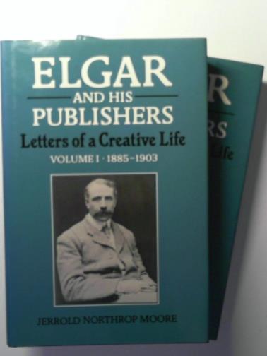 ELGAR, Edward (Sir) and MOORE, Jerrold Northrop - Elgar and His Publishers: Letters of a Creative Life: volume I 1885 - 1903 and volume II 1904 -1934