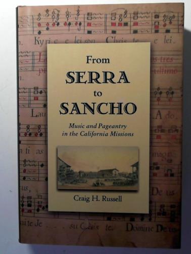 RUSSELL, Craig H. - From Serra to Sancho: Music and Pageantry in the California Missions (Currents in Latin American & Iberian Music)