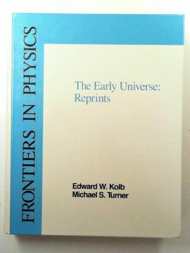 KOLB, Edward & TURNER, Michael S (eds) - The Early Universe: Reprints