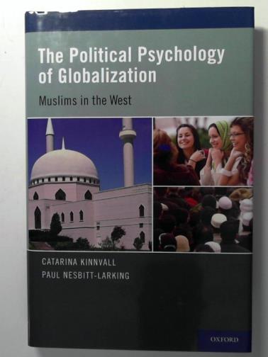 KINNVALL, Catarina and NESBITT-LARKING, Paul - The Political Psychology of Globalization: Muslims in the West