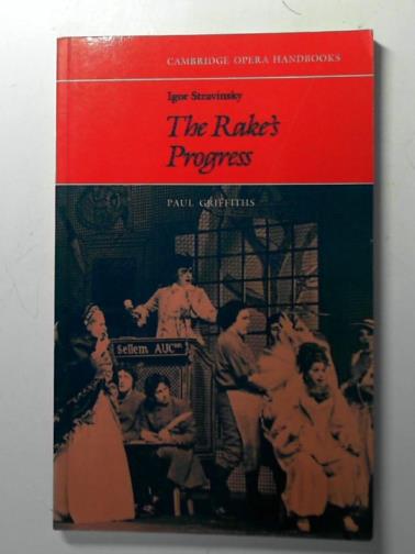 GRIFFITHS, Paul - Igor Stravinsky: The Rake's Progress