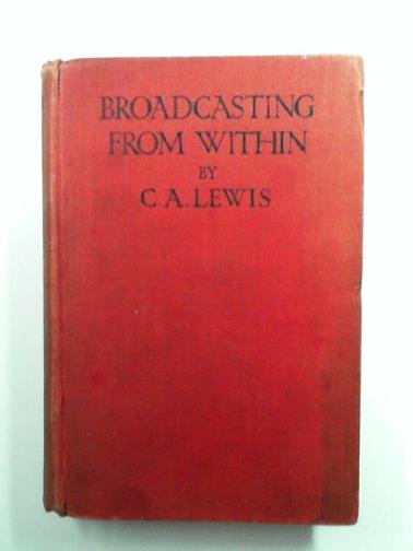 LEWIS, C.A.  [Cecil Lewis] - Broadcasting from within