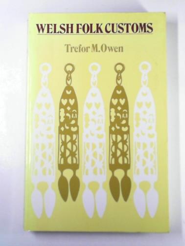 OWEN, Trefor M. - Welsh Folk Customs