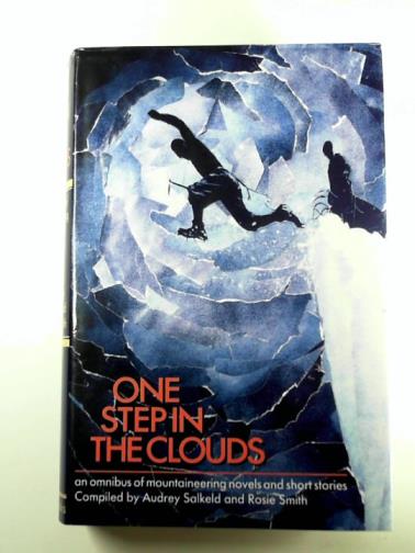 SALKELD, Audrey & SMITH, Rosie (eds) - One Step in the Clouds: An omnibus of Mountaineering Novels and Short Stories