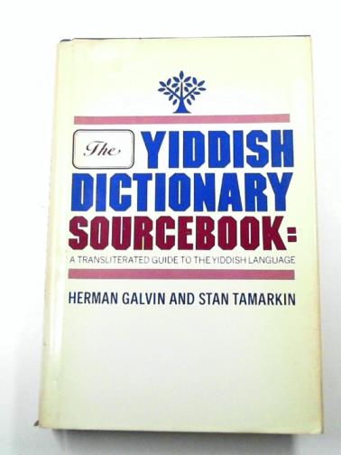 GALVIN, Herman & TAMARKIN, Stan - The Yiddish Dictionary Sourcebook: A Transliterated Guide to the Yiddish Language