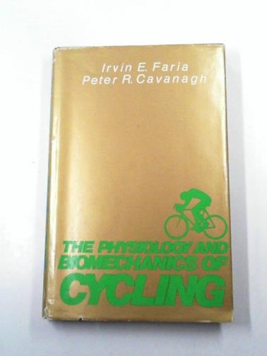 FARIA, Irvin E. & CAVANAGH, Peter R. - The Physiology and Biomechanics of Cycling