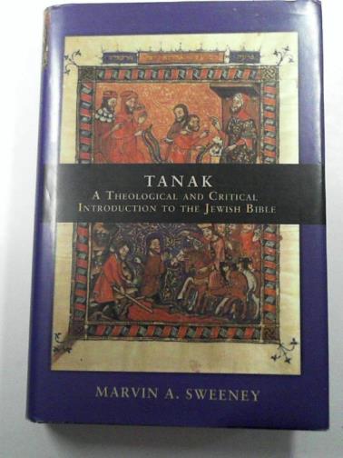 SWEENEY, Marvin A. - TANAK: A Theological and Critical Introduction to the Jewish Bible